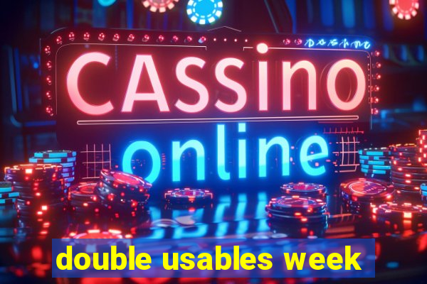 double usables week